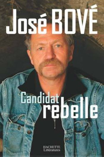 Candidat rebelle - José Bové - HACHETTE LITT.