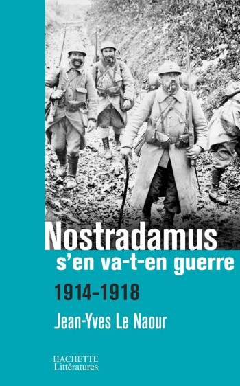 Nostradamus s'en va-t-en guerre - Jean-Yves Le Naour - HACHETTE LITT.