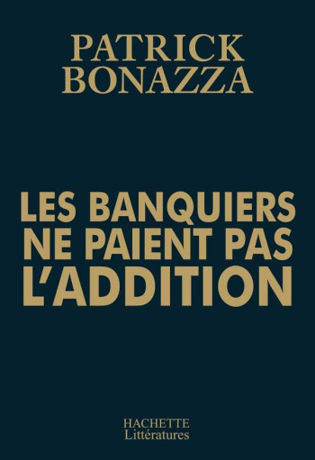 Les banquiers ne paient pas l'addition - P Bonazza - HACHETTE LITT.