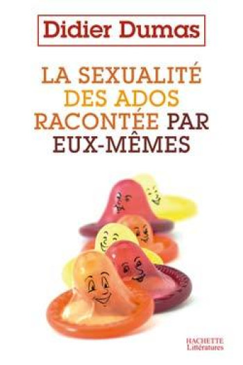 La sexualité des ados racontée par eux-mêmes - Didier Dumas - HACHETTE LITT.