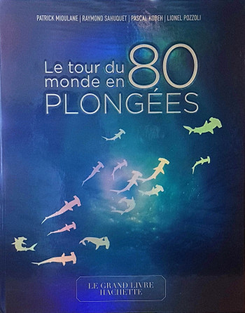 Le tour du monde en 80 plongées - Patrick Mioulane - HACHETTE PRAT