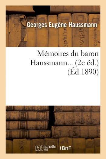 Mémoires du baron Haussmann (Éd.1890) - Georges-Eugène Haussmann - HACHETTE BNF