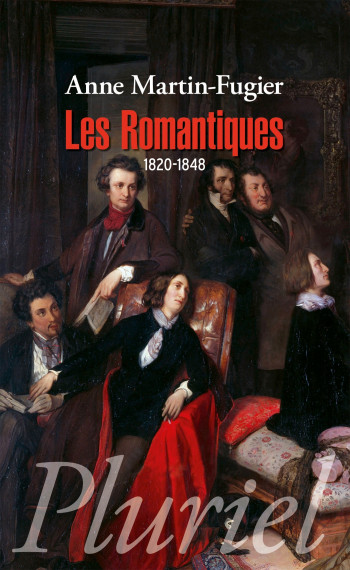 Les Romantiques (1820-1848) - Anne Martin-fugier - PLURIEL