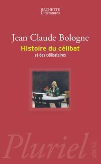 HISTOIRE DU CELIBAT ET DES CELIBATAIRES - Jean Claude Bologne - PLURIEL