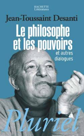 Le philosophe et les pouvoirs - Jean-Toussaint Desanti - PLURIEL