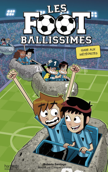 Les Footballissimes - Tome 9 - Gare aux météorites - Roberto Santiago - HACHETTE ROMANS