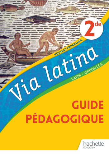 Via Latina Latin Option LCA 2de - Livre du Professeur - Ed. 2020 - Vicky Dimitriou - HACHETTE EDUC