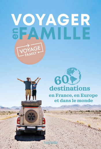 Voyager en famille par Voyage Family. 60 destinations à explorer en France et ailleurs - Caroline KRAUZE - HACHETTE TOURI