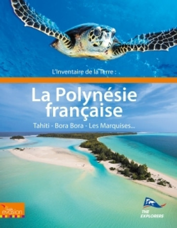 L'inventaire de la Terre : La Polynésie -  Les Explorers - HACHETTE TOURI