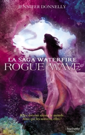 La Saga Waterfire - Tome 2 - Rogue Wave - Jennifer Donnelly - HACHETTE ROMANS