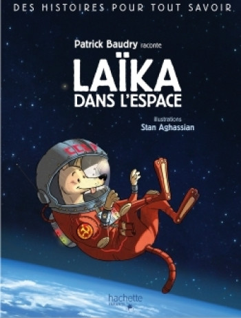 Des histoires pour tout savoir - Laïka dans l'espace - Patrick Baudry - HACHETTE ENFANT