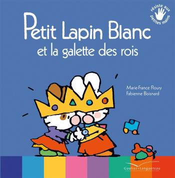 Petit Lapin blanc et la galette des rois - Marie-France Floury - GAUTIER LANGU.