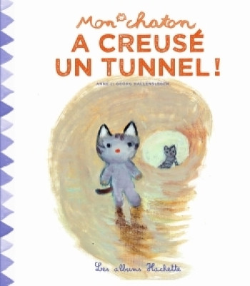 Mon chaton a creusé un tunnel ! - Anne Gutman - HACHETTE ENFANT