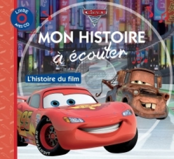 CARS 2 - Mon Histoire à Écouter - L'histoire du film - Livre CD - Disney Pixar - Walt Disney - DISNEY HACHETTE