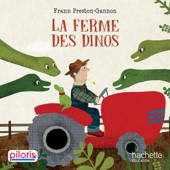 Lecture CP - Collection Pilotis - La Ferme des Dinos - Album - Edition 2019 - Frann Preston-Gannon - HACHETTE EDUC