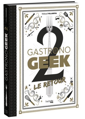 Gastronogeek 2 Le Retour - Thibaud Villanova - HACHETTE HEROES