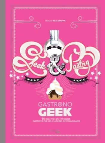 GEEK AND PASTRY - Thibaud Villanova - HACHETTE HEROES