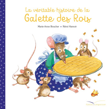 La véritable histoire de la galette des rois - Marie-Anne Boucher - GAUTIER LANGU.