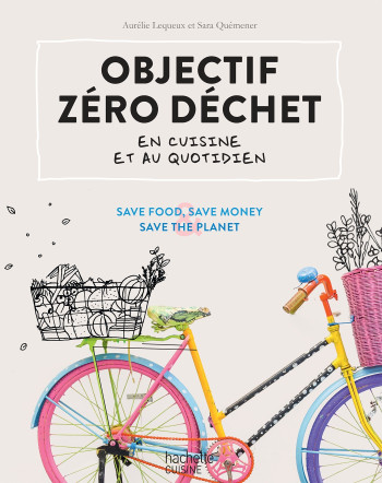 Objectif zéro déchet en cuisine et au quotidien - Aurélie Lequeux - HACHETTE PRAT