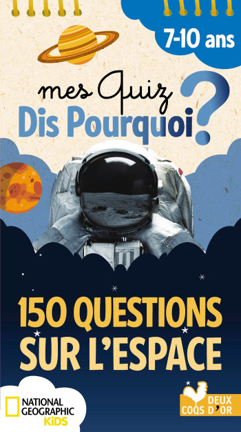 Mes quiz dis pourquoi ? 150 questions sur l'Espace - National Geographic - bloc à spirale -   - DEUX COQS D OR