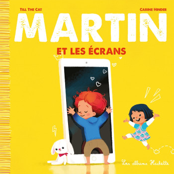 Martin et les écrans -  Till the Cat - HACHETTE ENFANT