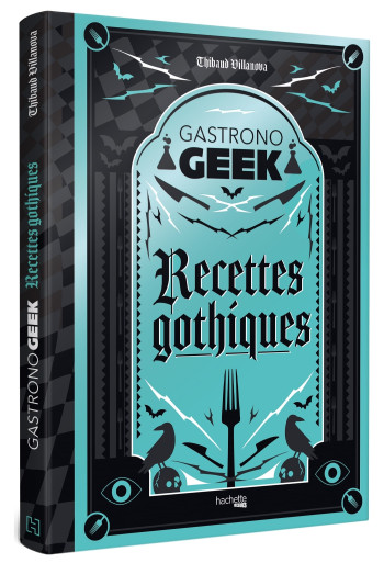 Gastronogeek - Recettes gothiques - Thibaud Villanova - HACHETTE HEROES