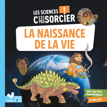 Les sciences C'est pas sorcier -La naissance de la vie sur Terre - Fabrice Mosca - DEUX COQS D OR