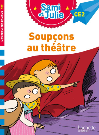 Sami et Julie Roman CE2 Soupçons au théâtre - Thérèse Bonté - HACHETTE EDUC