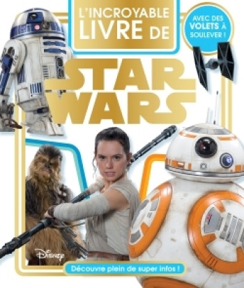 Star Wars VII, L'INCROYABLE LIVRE DE STAR WARS - XXX - DISNEY HACHETTE