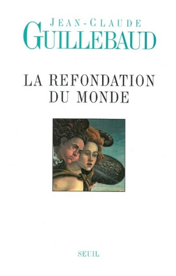 La Refondation du monde - Jean-Claude Guillebaud - SEUIL