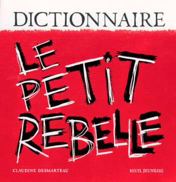 Dictionnaire le Petit Rebelle - Claudine Desmarteau - SEUIL JEUNESSE