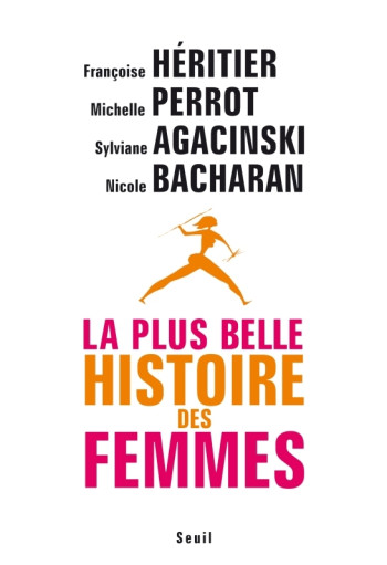 La Plus Belle Histoire des femmes - Sylviane Agacinski - SEUIL