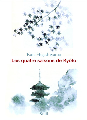 Les Quatre Saisons de Kyôto - Kaii Higashiyama - SEUIL