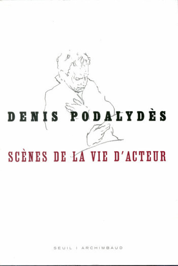 Scènes de la vie d'acteur - Denis Podalydes - SEUIL