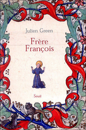 Frère François. Vie de François d'Assise - Julien Green - SEUIL