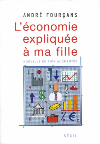 L'Économie expliquée à ma fille - André Fourçans - SEUIL