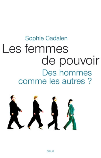 Les Femmes de pouvoir - Sophie Cadalen - SEUIL