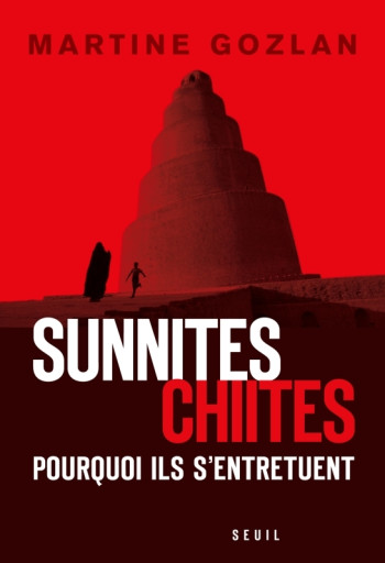 Sunnites, chiites, pourquoi ils s'entretuent - Martine Gozlan - SEUIL