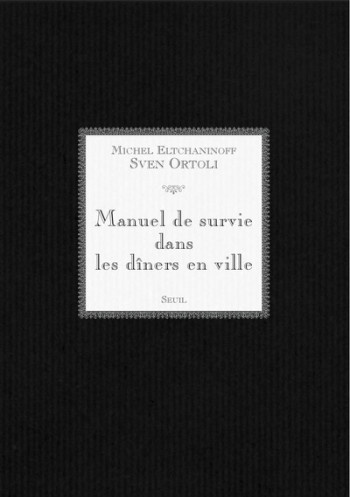 Manuel de survie dans les dîners en ville - Michel ELTCHANINOFF - SEUIL