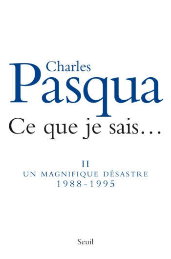 Ce que je sais, vol 2 - Charles Pasqua - SEUIL