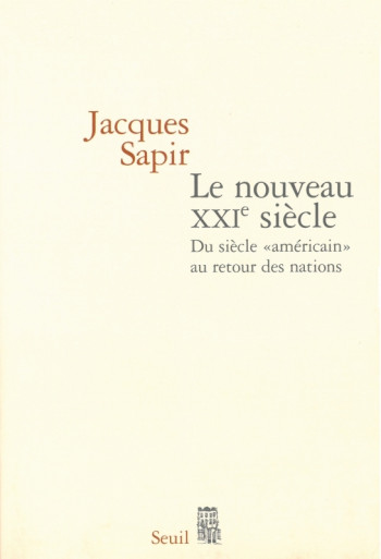Le Nouveau XXIe siècle - Jacques Sapir - SEUIL Le Nouveau XXIe siècle - Jacques Sapir - SEUIL