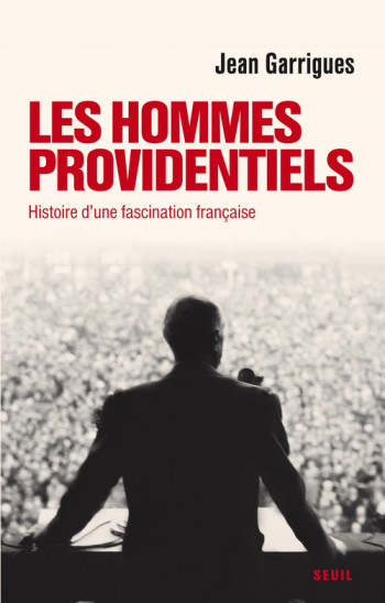 Les Hommes providentiels - Jean Garrigues - SEUIL