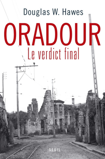 Oradour - Douglas W. Hawes - SEUIL