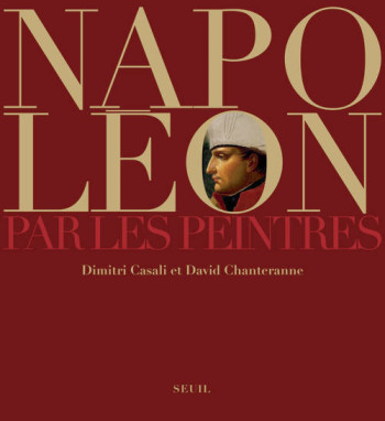 Napoléon par les peintres - Dimitri Casali - SEUIL