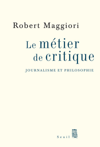 Le Métier de critique - Robert Maggiori - SEUIL