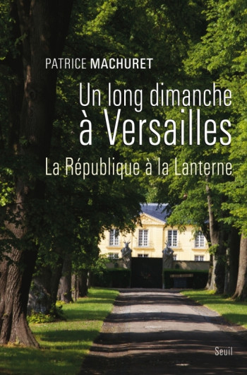 Un long dimanche à Versailles - Patrice Machuret - SEUIL