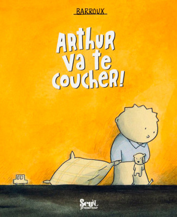 Arthur va te coucher! -  Barroux - SEUIL JEUNESSE