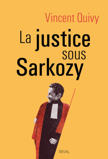 La Justice sous Sarkozy - Vincent Quivy - SEUIL