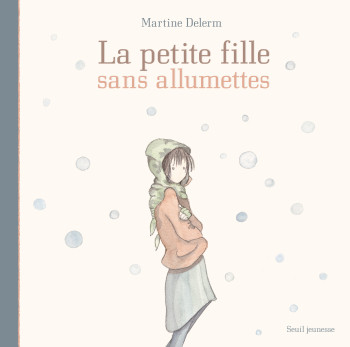 La Petite fille sans allumettes - Martine Delerm - SEUIL JEUNESSE La Petite fille sans allumettes - Martine Delerm - SEUIL JEUNESSE