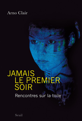 Jamais le premier soir - Arno Clair - SEUIL